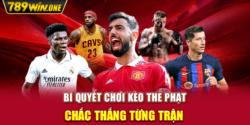 Bí Quyết Chơi Kèo Thẻ Phạt Chắc Thắng Từng Trận 