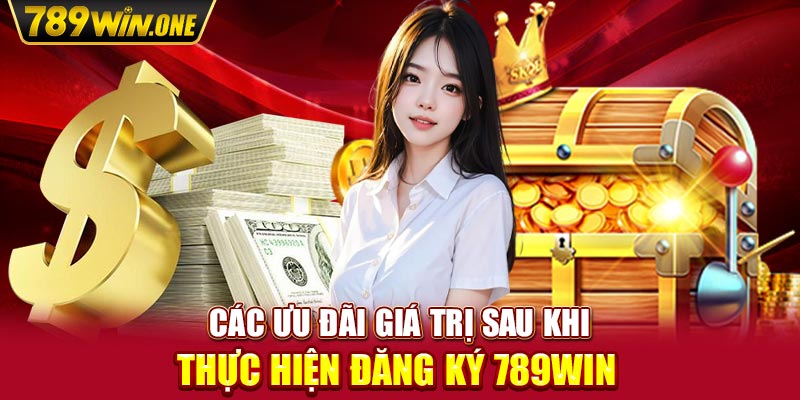 Các ưu đãi giá trị sau khi thực hiện đăng ký 789win 