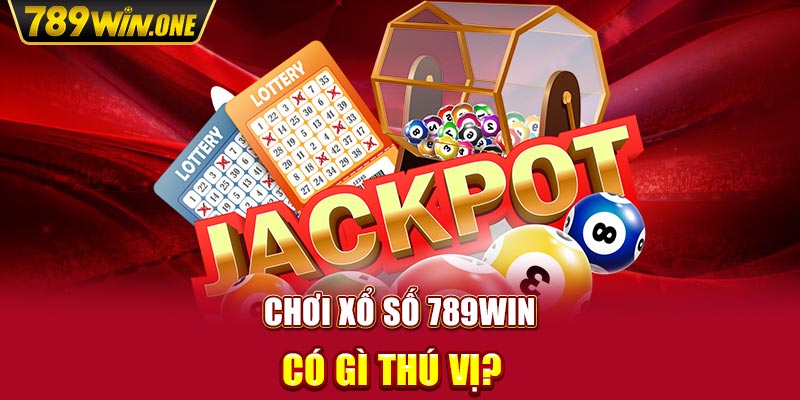 Chơi Xổ Số 789win có gì thú vị?  