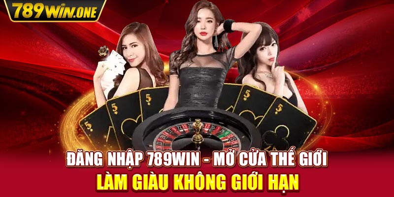 Đăng Nhập 789win - Mở Cửa Thế Giới Làm Giàu Không Giới Hạn