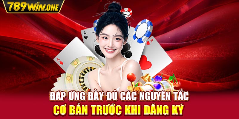 Đáp ứng đầy đủ các nguyên tắc cơ bản trước khi đăng ký 