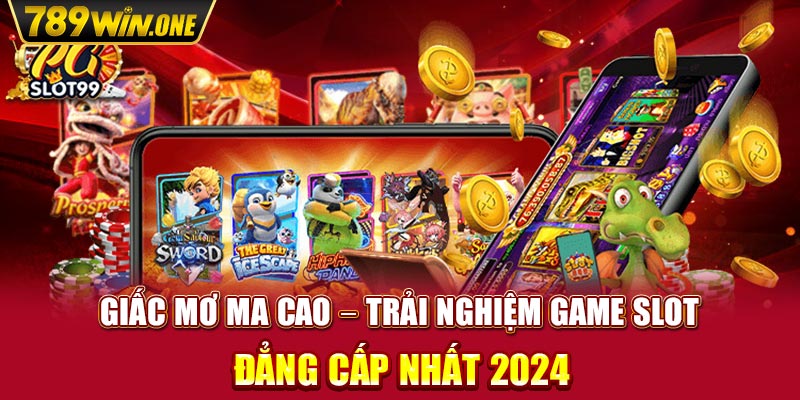 Giấc Mơ Ma cao – Trải Nghiệm Game Slot Đẳng Cấp Nhất 2024