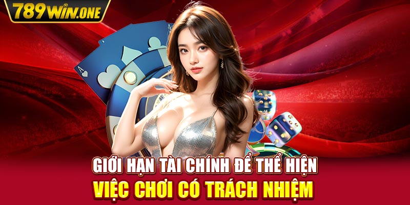 Giới hạn tài chính để thể hiện việc chơi có trách nhiệm 