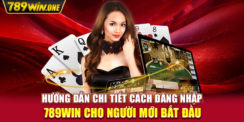 Hướng dẫn chi tiết cách đăng nhập 789win cho người mới bắt đầu 