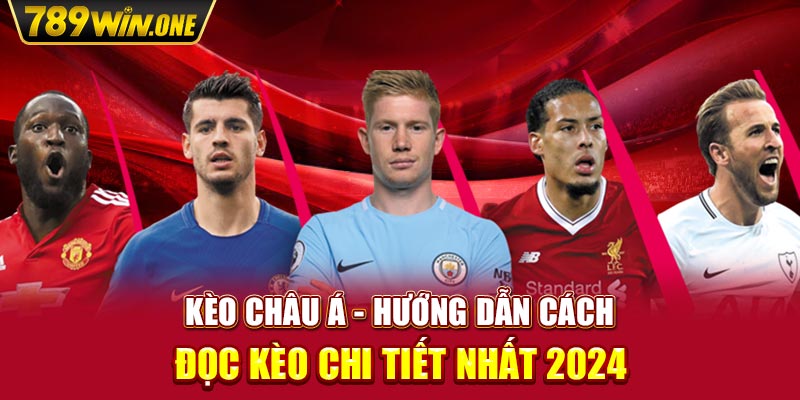 Kèo Châu Á - Hướng Dẫn Cách Đọc Kèo Chi Tiết Nhất 2024