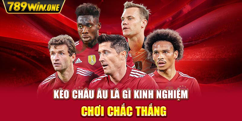 Kèo Châu Âu Là Gì Kinh Nghiệm Chơi Chắc Thắng