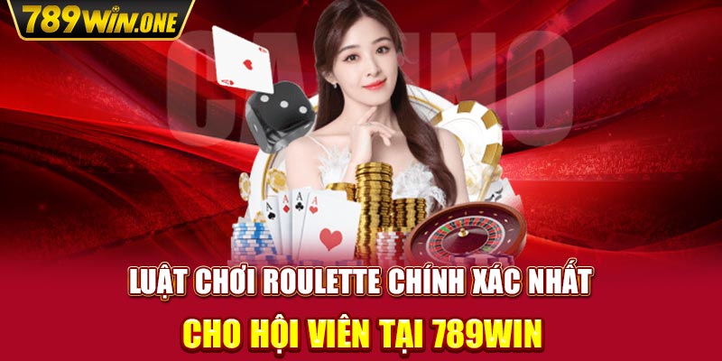 Luật Chơi Roulette Chính Xác Nhất Cho Hội Viên Tại 789win