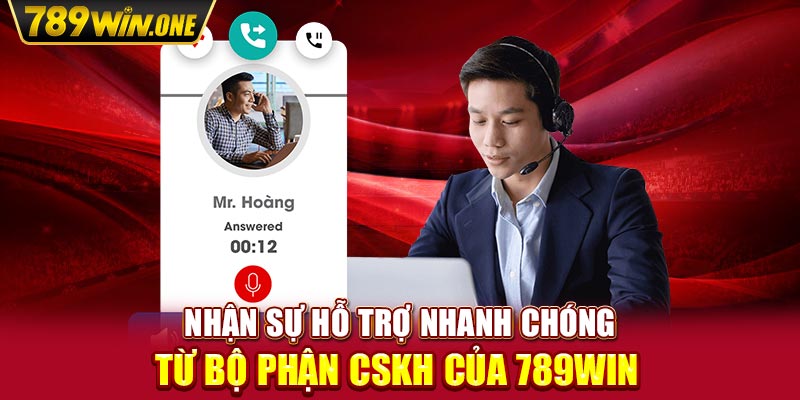 Nhận sự hỗ trợ nhanh chóng từ bộ phận CSKH của 789win 