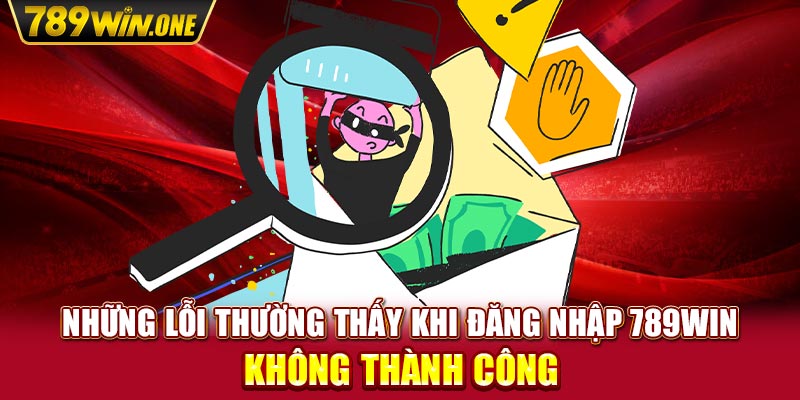 Những lỗi thường thấy khi đăng nhập 789win không thành công