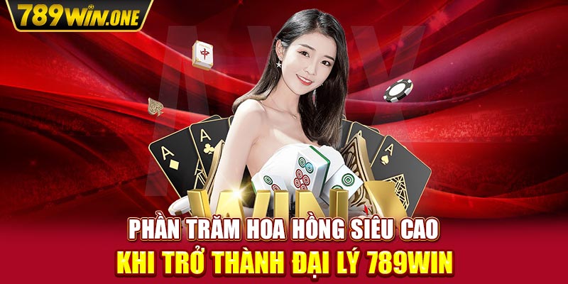 Phần trăm hoa hồng siêu cao khi trở thành đại lý 789win