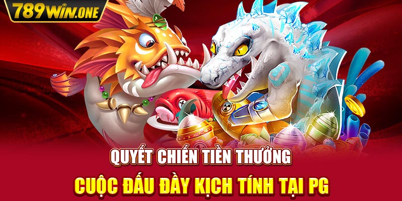 Quyết Chiến Tiền Thưởng – Cuộc Đấu Đầy Kịch Tính Tại PG