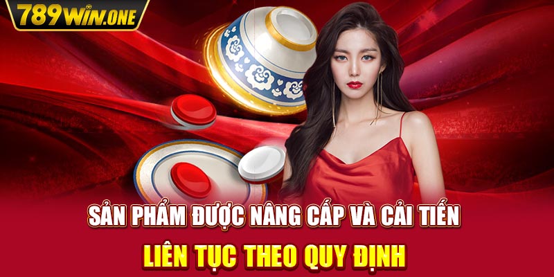 Sản phẩm được nâng cấp và cải tiến liên tục theo quy định 