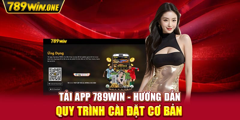 Tải App 789win - Hướng Dẫn Quy Trình Cài Đặt Cơ Bản Tải App 789win - Hướng Dẫn Quy Trình Cài Đặt Cơ Bản