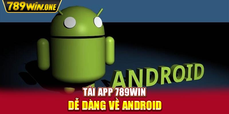 Tải app 789win dễ dàng về Android