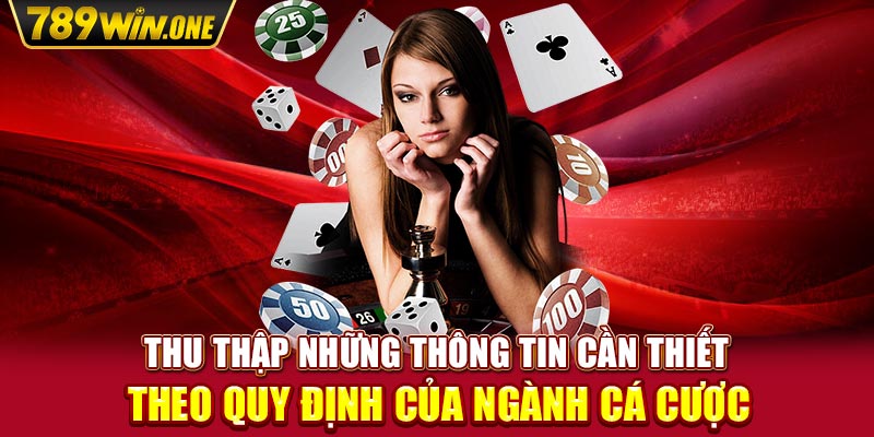 Thu thập những thông tin cần thiết theo quy định của ngành cá cược