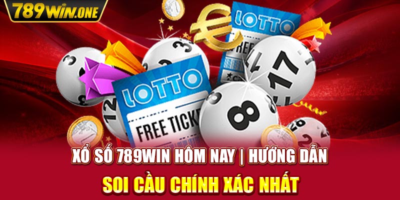 Xổ số 789win hôm nay | Hướng dẫn soi cầu chính xác nhất